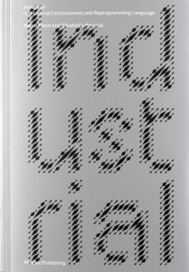 Industrial - On Hacking Consciousness and reprogramming Language