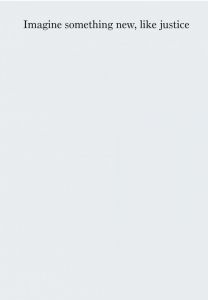 Imagine something new, like justice