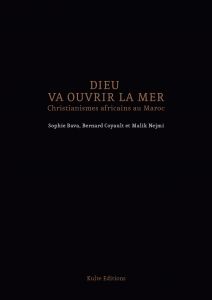Dieu va ouvrir la mer - Christianismes Africains au Maroc