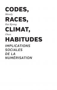Wendy Hui Kyong Chun - Codes, races, climat, habitudes - Implications sociales de la numérisation