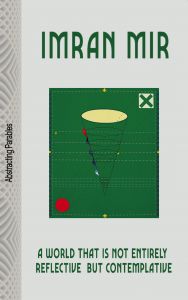 Imran Mir - A World that is not entirely Reflective but Contemplative